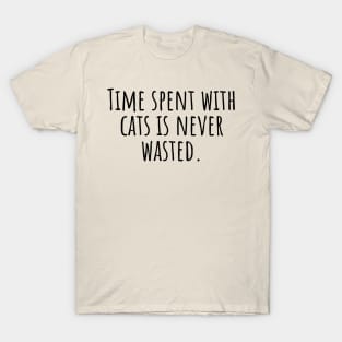 Time-spent-with-cats-is-never-wasted. T-Shirt